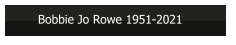 Bobbie Jo Rowe 1951-2021