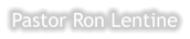 Pastor Ron Lentine